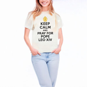 Keep calm and pray for pepo leo xiv t-shirt