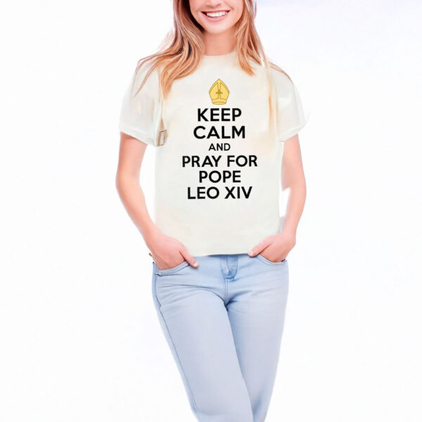 Keep calm and pray for pepo leo xiv t-shirt
